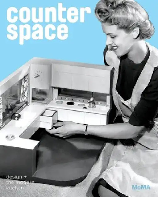 Counter Space: Design and the Modern Kitchen by Juliet Kinchin