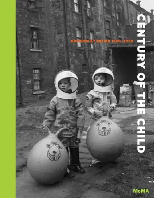 Century of the Child: Growing by Design 1900-2000 by Juliet Kinchin