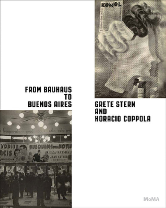 From Bauhaus to Buenos Aires: Grete Stern & Horacio Coppola by Grete Stern, Horacio Coppola, Roxana Marcoci