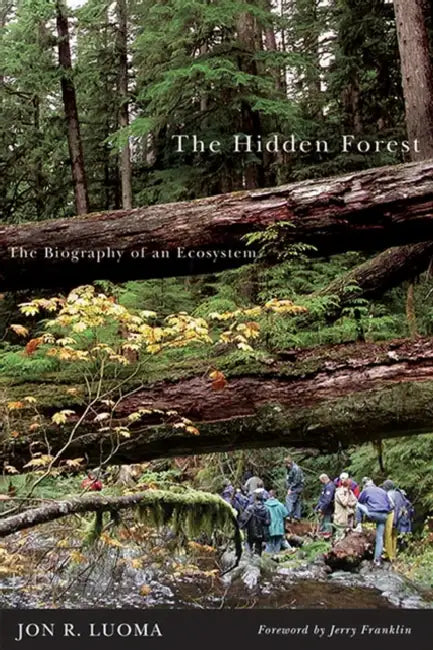 The Hidden Forest: The Biography of an Ecosystem by Jon R. Luoma