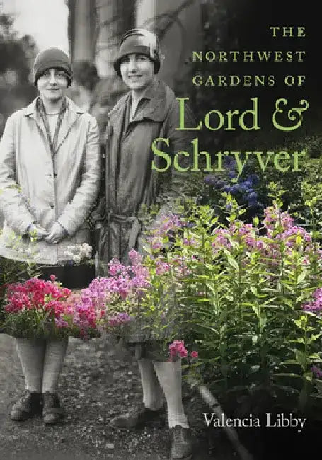 The Northwest Gardens of Lord and Schryver by Valencia Libby