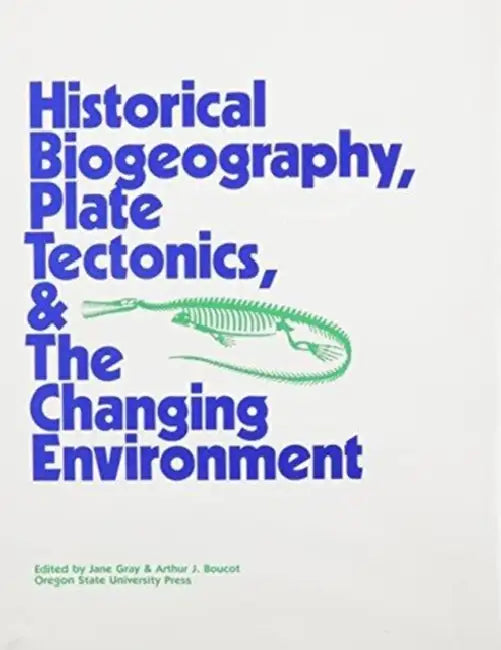 Historical Biogeography, Plate Tectonics, and the Changing Environment by A. J. Gray