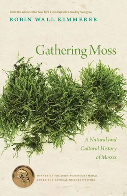 Gathering Moss: A Natural and Cultural History of Mosses by Robin Wall Kimmerer