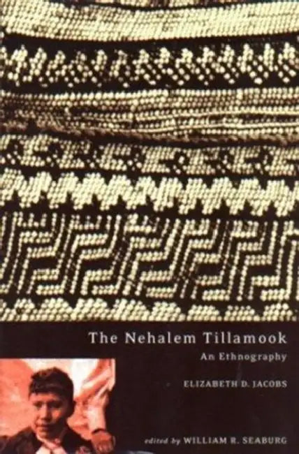 The Nehalem Tillamook: An Ethnography by Elizabeth D. Jacobs