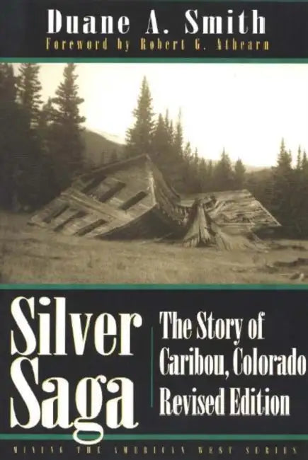 Silver Saga: The Story of Caribou, Colorado, Revised Edition by Duane a. Smith