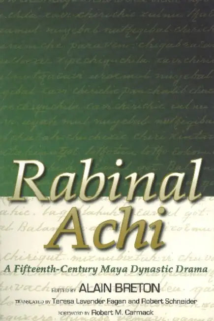 Rabinal Achi: A Fifteenth-Century Maya Dynastic Drama by Alain Breton