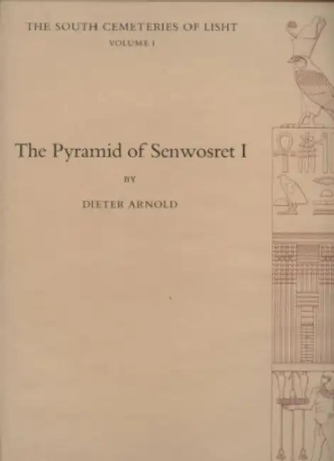 The Pyramid of Senwosret I: The South Cemeteries of Lisht Volume I by Dieter Arnold