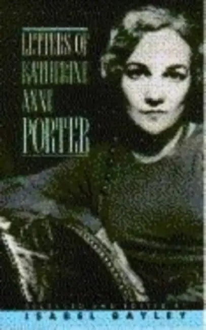 Letters of Katherine A. Porter by Katherine Anne Porter, Isabel Bayley