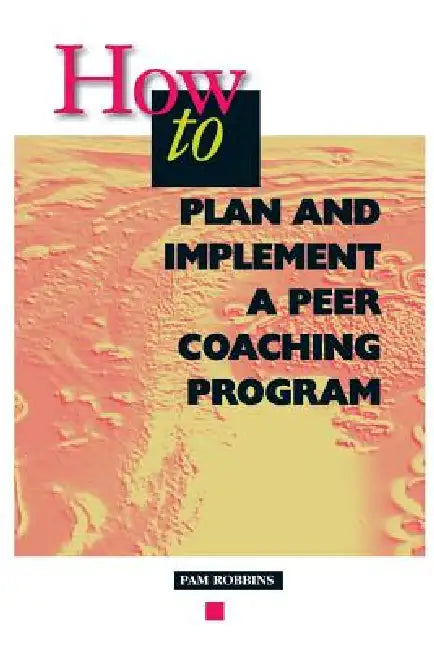 How to Plan and Implement a Peer Coaching Program by Pam Robbins