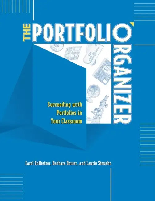 The Portfolio Organizer: Succeeding with Portfolios in Your Classroom by Carol Rolheiser, Barbara Bower, Laurie Stevahn