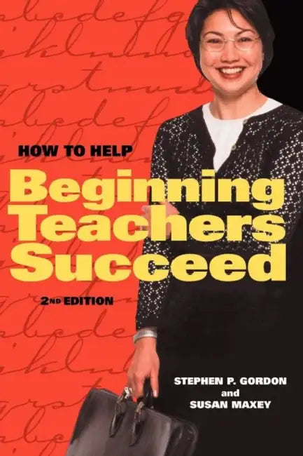 How to Help Beginning Teachers Succeed by Stephen P. Gordon, Susan Maxey