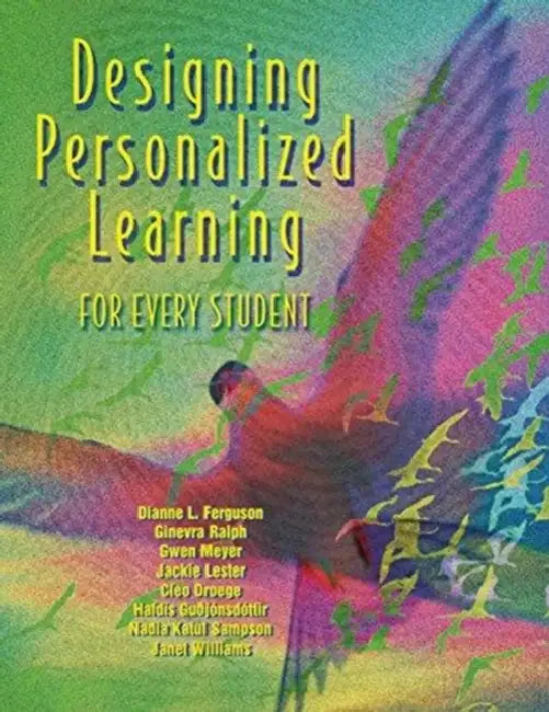 Designing Personalized Learning for Every Student by Dianne L. Ferguson, Ralph Giverva, Gwen Meyer