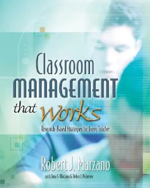 Classroom Management That Works: Research-Based Strategies for Every Teacher by Robert J. Marzano