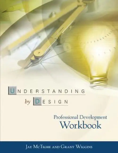 Understanding by Design Professional Development Workbook by Jay McTighe