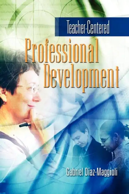 Teacher-Centered Professional Development by Gabriel Diaz-Maggioli