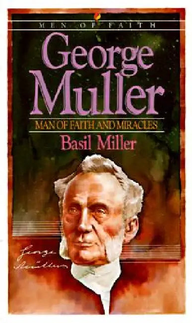 George Muller: Man of Faith and Miracles by Basil Miller