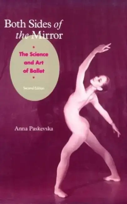 Both Sides of the Mirror: The Science & Art of Ballet by Anna Paskevska