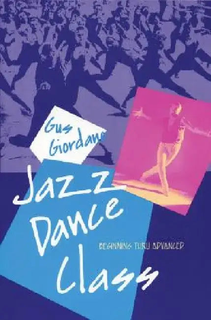 Jazz Dance Class: Beginning Thru Advanced by Gus Giordano