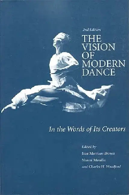 The Vision of Modern Dance: In the Words of Its Creators by Jean M. Brown