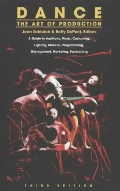 Dance: The Art of Production: A Guide to Auditions, Music, Costuming, Lighting, Makeup, Programming, Management, Marketing, Fundraising by Schlaich