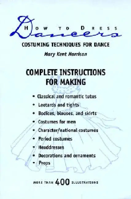 How to Dress Dancers: Costuming Techniques for Dance by Mary Kent Harrison