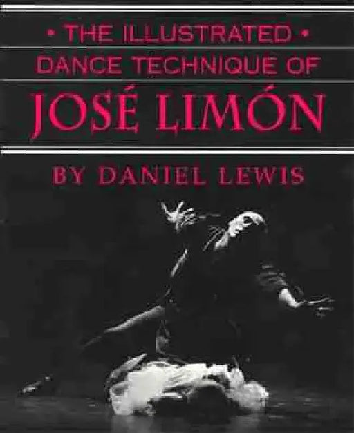 The Illustrated Dance Technique of Jose Limon by Daniel D. Lewis