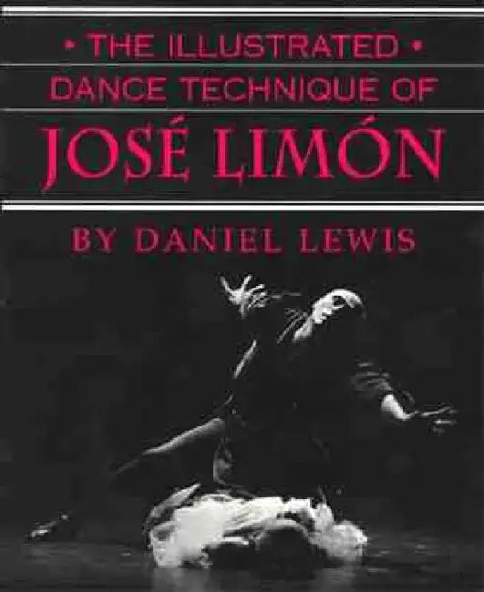 The Illustrated Dance Technique of Jose Limon by Daniel D. Lewis