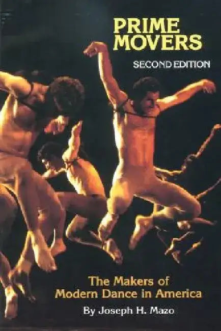 Prime Movers: The Makers of Modern Dance in America by Joseph H. Mazo