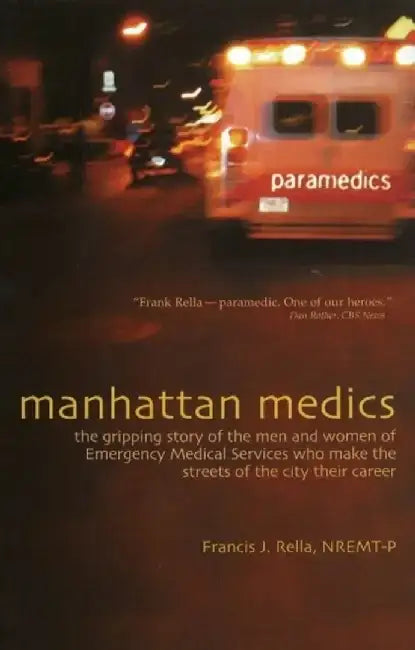 Manhattan Medics: The Gripping Story of the Men and Women of Emergency Medical Services Who Make the Streets of the City Their Career by Francis J., Nremt-P Rella