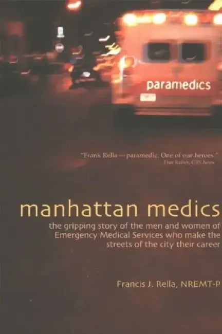Manhattan Medics: The Gripping Story of the Men and Women of Emergency Medical Services Who Make the Streets of the City Their Career by Francis J., Nremt-P Rella