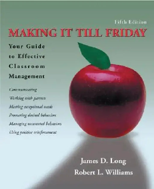 Making It Till Friday: Your Guide to Effective Classroom Management by James D. Long