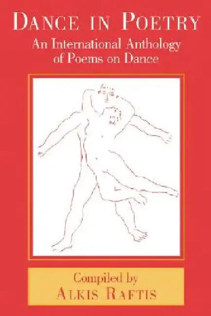 Dance in Poetry: An International Anthology of Poems on Dance by Alkis Raftis