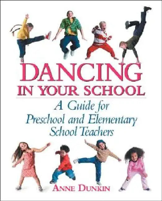 Dancing in Your School: A Guide for Preschool and Elementary School Teachers by Anne Dunkin