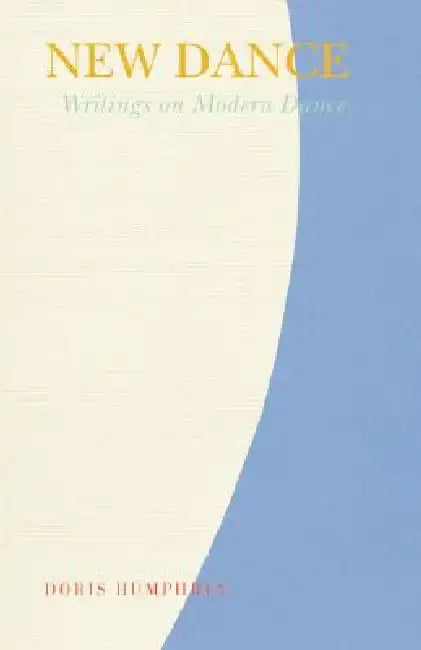 New Dance: Writings on Modern Dance by Doris Humphrey
