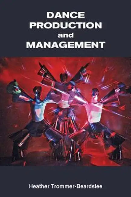 Dance Production and Management by Heather Trommer-Beardslee