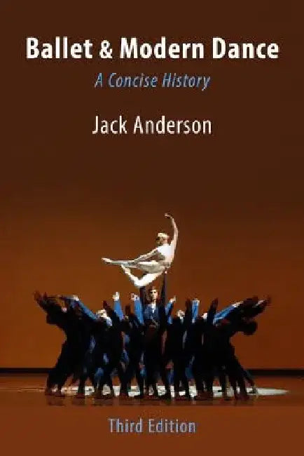 Ballet & Modern Dance: A Concise History by Jack Anderson