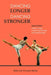 Dancing Longer, Dancing Stronger: A Dancer's Guide to Improving Technique and Preventing Injury by Robin Kish
