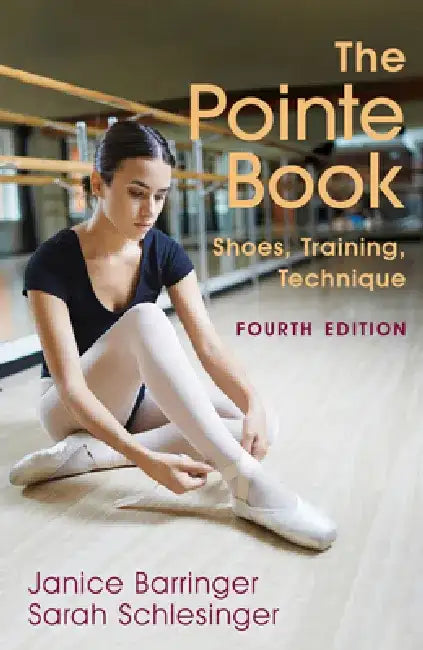 The Pointe Book: Shoes, Training, Technique by Janice Barringer