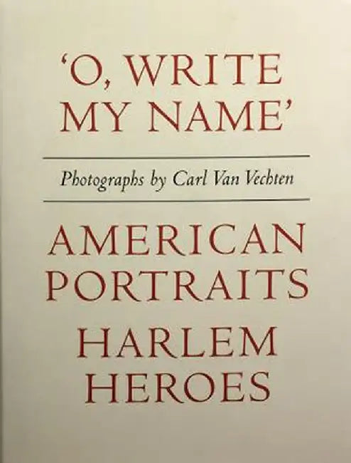 O Write My Name': American Portraits, Harlem Heroes by Carl Van Vechten