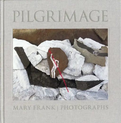 Pilgrimage: Photographs by Mary Frank by Mary Frank