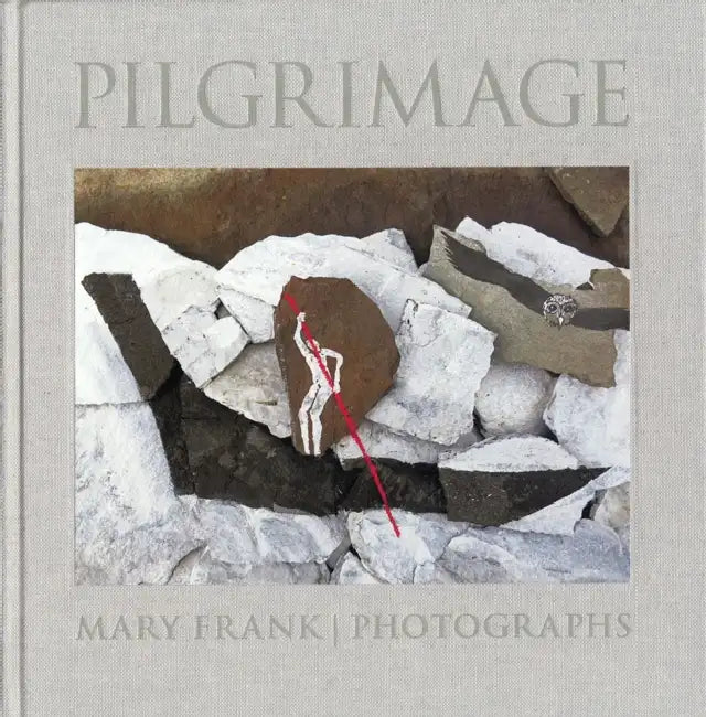 Pilgrimage: Photographs by Mary Frank by Mary Frank