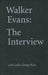 Walker Evans: The Interview by Walker Evans