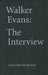Walker Evans: The Interview by Walker Evans