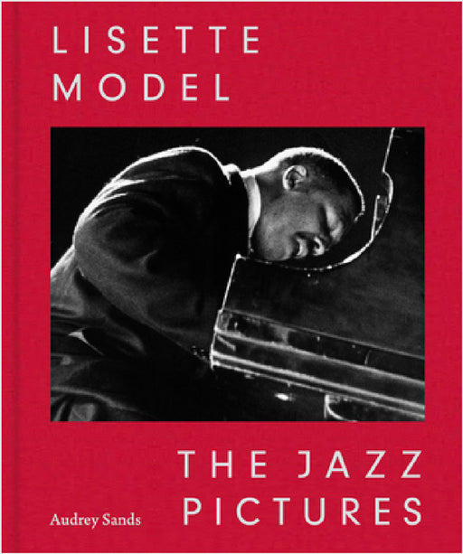 Lisette Model: The Jazz Pictures by Lisette Model, Audrey Sands, Langston Hughes