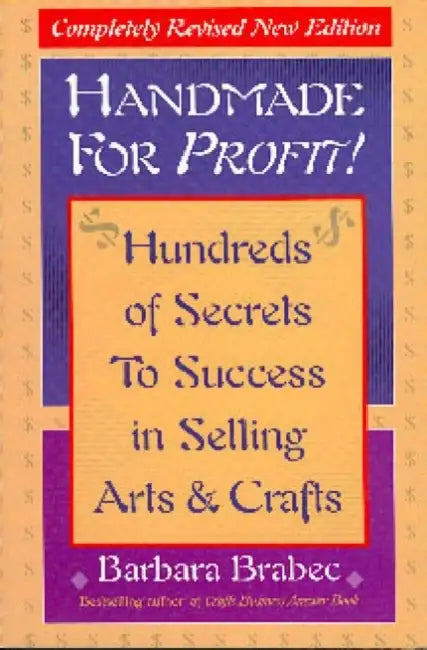 Handmade for Profit!: Hundreds of Secrets to Success in Selling Arts and Crafts by Barbara Brabec