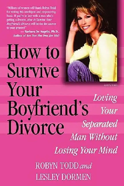 How to Survive Your Boyfriend's Divorce: Loving Your Separated Man Without Losing Your Mind by Robyn Todd