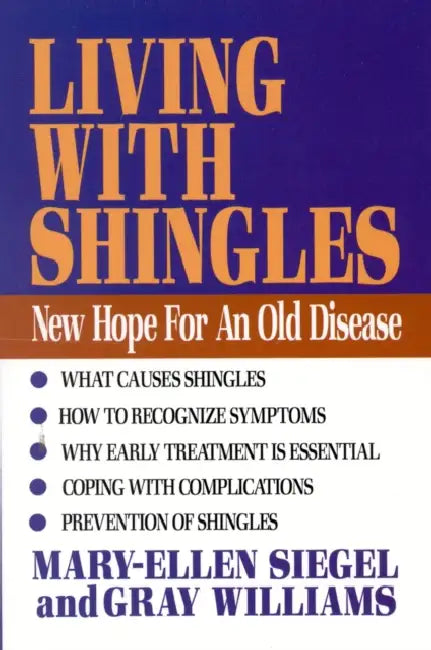 Living with Shingles: New Hope for an Old Disease by Mary-Ellen Siegel