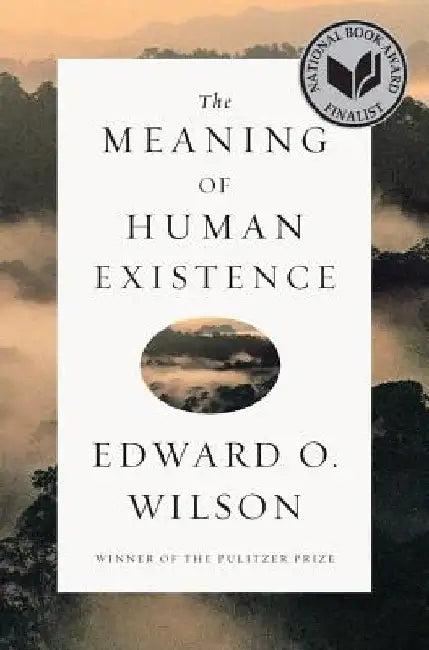 The Meaning of Human Existence by Edward O. Wilson