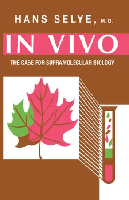 In Vivo: The Case for Supramolecular Biology by Hans Selye