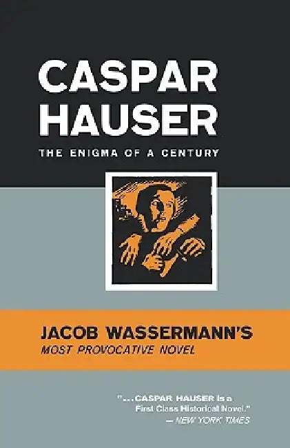 Caspar Hauser: The Enigma of a Century by Jacob Wasserman